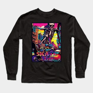 Skate Or Die! Long Sleeve T-Shirt